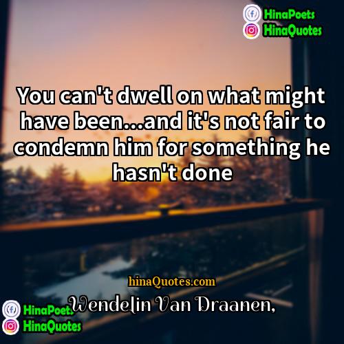 Wendelin Van Draanen Quotes | You can't dwell on what might have